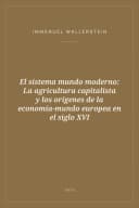 Portada de El sistema mundo moderno: La agricultura capitalista y los orígenes de la economía-mundo europea en el siglo XVI