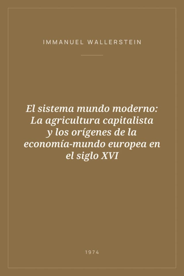 Portada de El sistema mundo moderno: La agricultura capitalista y los orígenes de la economía-mundo europea en el siglo XVI
