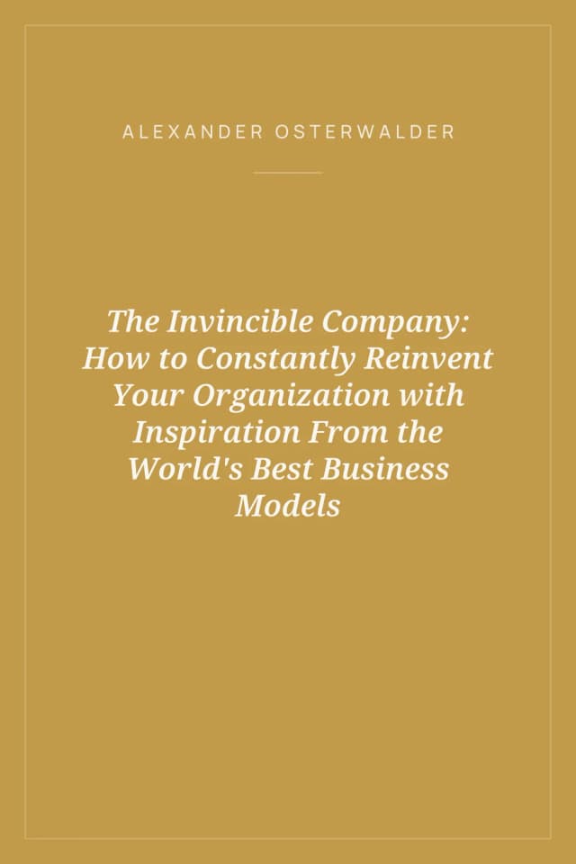 Portada de The Invincible Company: How to Constantly Reinvent Your Organization with Inspiration From the World's Best Business Models
