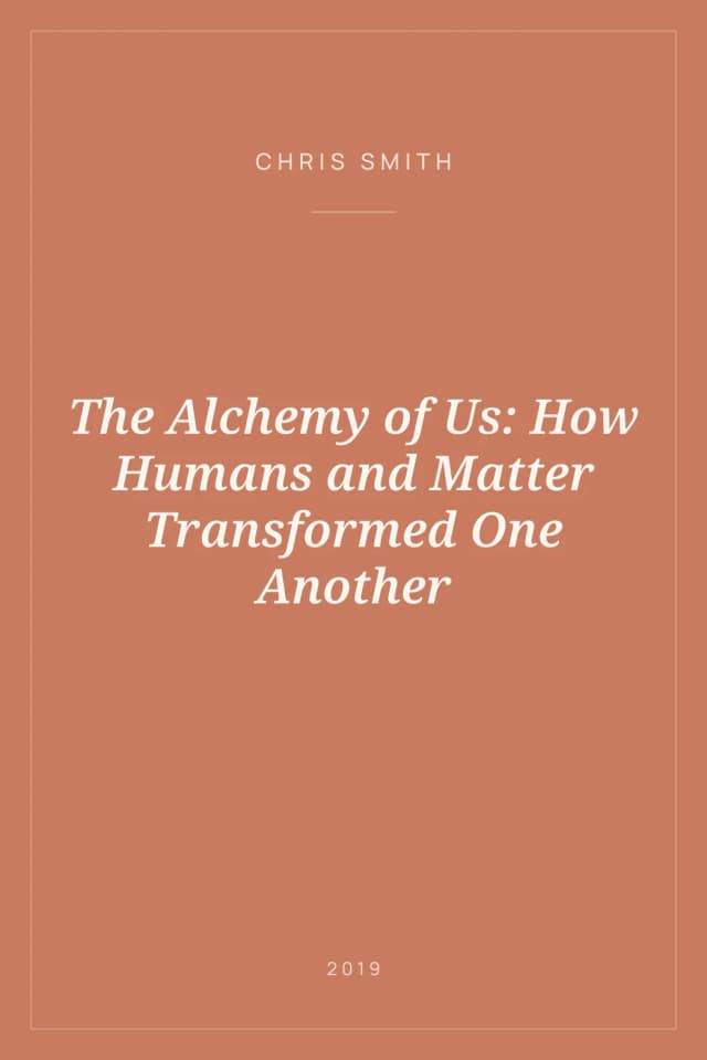 Portada de The Alchemy of Us: How Humans and Matter Transformed One Another
