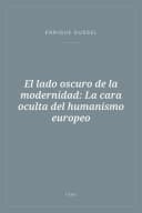 Portada de El lado oscuro de la modernidad: La cara oculta del humanismo europeo