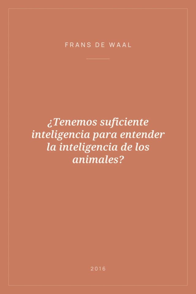 Portada de ¿Tenemos suficiente inteligencia para entender la inteligencia de los animales?