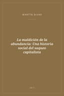 Portada de La maldición de la abundancia: Una historia social del saqueo capitalista