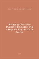 Portada de Disrupting Class: How Disruptive Innovation Will Change the Way the World Learns