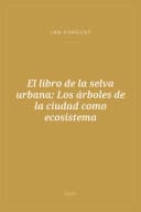 Portada de El libro de la selva urbana: Los árboles de la ciudad como ecosistema