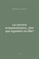 Portada de La carrera armamentística: ¿Por qué seguimos en ella?