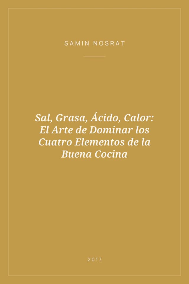 Portada de Sal, Grasa, Ácido, Calor: El Arte de Dominar los Cuatro Elementos de la Buena Cocina