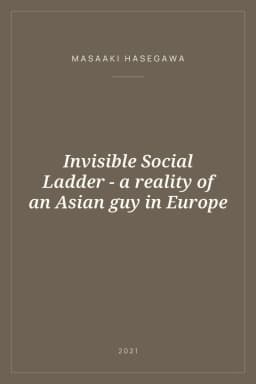 Portada de Invisible Social Ladder - a reality of an Asian guy in Europe