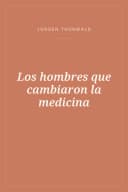 Portada de Los hombres que cambiaron la medicina