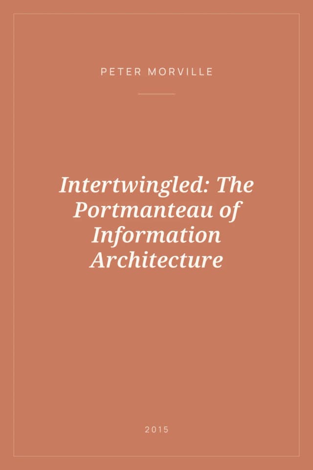 Portada de Intertwingled: The Portmanteau of Information Architecture