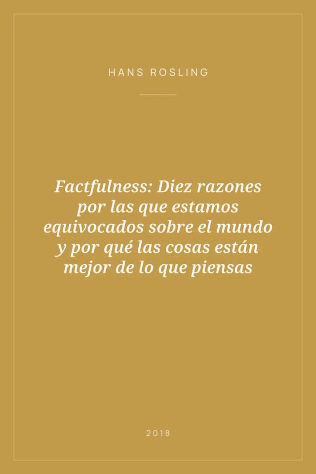 Portada de Factfulness: Diez razones por las que estamos equivocados sobre el mundo y por qué las cosas están mejor de lo que piensas