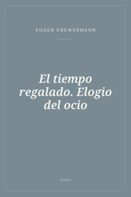Portada de El tiempo regalado. Elogio del ocio