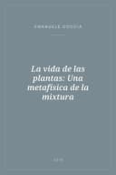 Portada de La vida de las plantas: Una metafísica de la mixtura