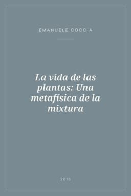 Portada de La vida de las plantas: Una metafísica de la mixtura