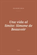 Portada de Una vida al límite: Simone de Beauvoir