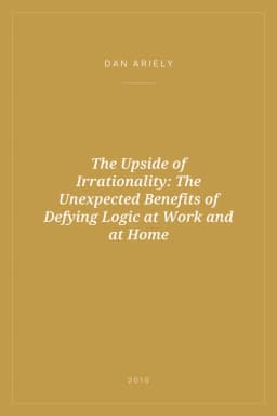 Portada de The Upside of Irrationality: The Unexpected Benefits of Defying Logic at Work and at Home