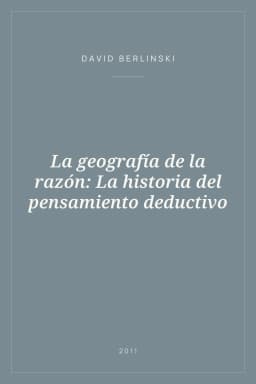 Portada de La geografía de la razón: La historia del pensamiento deductivo