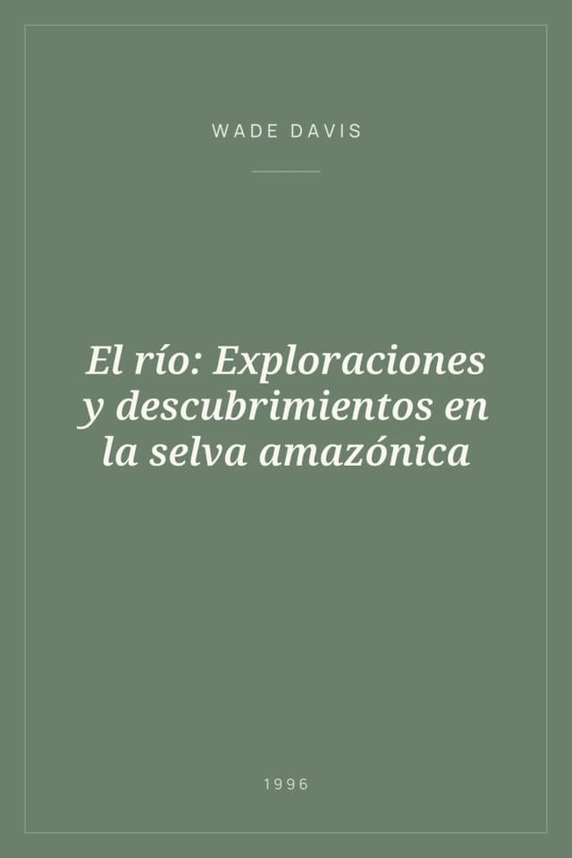 Portada de El río: Exploraciones y descubrimientos en la selva amazónica
