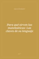 Portada de Para qué sirven las matemáticas: Las claves de su lenguaje