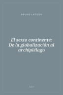 Portada de El sexto continente: De la globalización al archipiélago