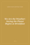 Portada de We Are the Weather: Saving the Planet Begins at Breakfast