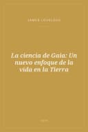 Portada de La ciencia de Gaia: Un nuevo enfoque de la vida en la Tierra