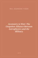 Portada de Accessory to War: The Unspoken Alliance Between Astrophysics and the Military