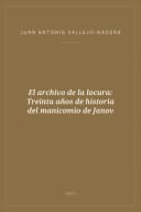 Portada de El archivo de la locura: Treinta años de historia del manicomio de Janov