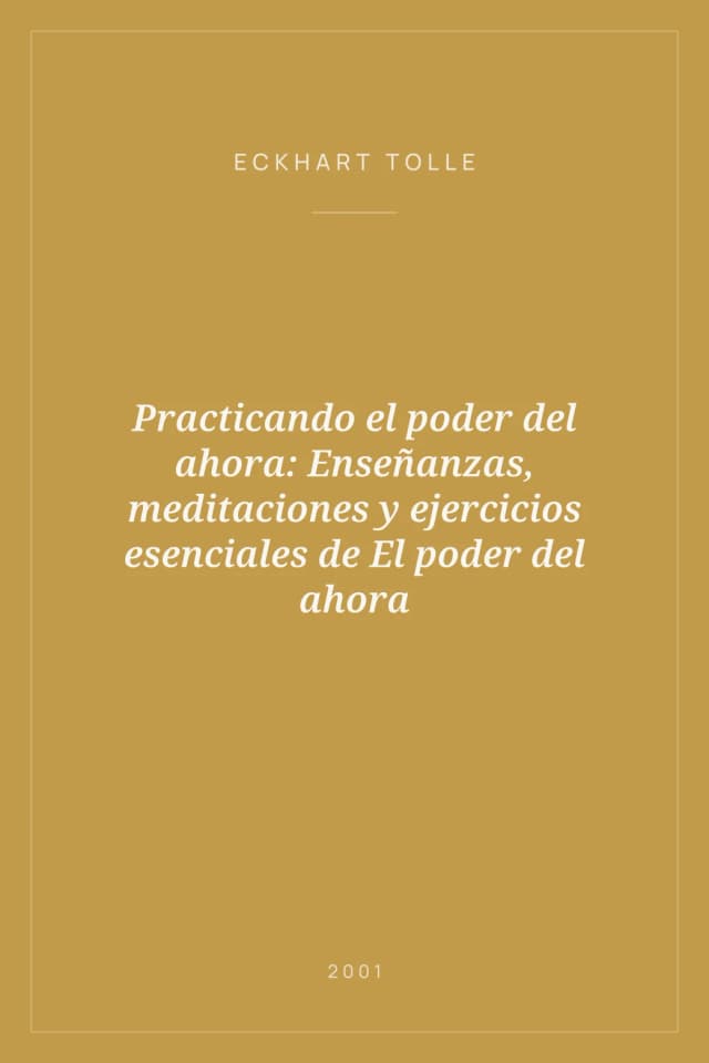 Portada de Practicando el poder del ahora: Enseñanzas, meditaciones y ejercicios esenciales de El poder del ahora