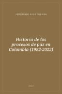 Portada de Historia de los procesos de paz en Colombia (1982-2022)