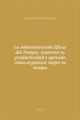 Portada de La Administración Eficaz del Tiempo: Aumenta tu productividad y aprende cómo organizar mejor tu tiempo