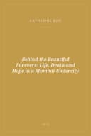 Portada de Behind the Beautiful Forevers: Life, Death and Hope in a Mumbai Undercity