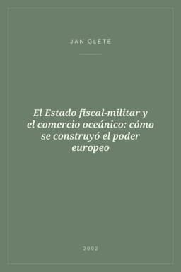 Portada de El Estado fiscal-militar y el comercio oceánico: cómo se construyó el poder europeo