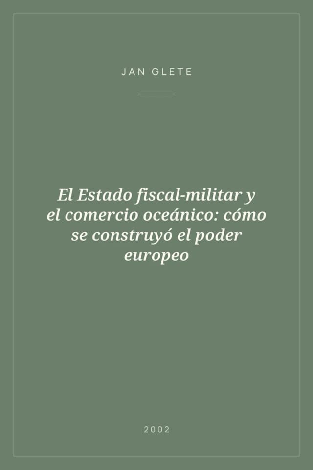 Portada de El Estado fiscal-militar y el comercio oceánico: cómo se construyó el poder europeo