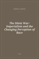 Portada de The Silent War: Imperialism and the Changing Perception of Race