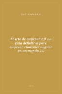 Portada de El arte de empezar 2.0: La guía definitiva para empezar cualquier negocio en un mundo 2.0