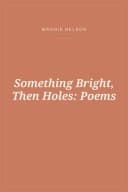 Portada de Something Bright, Then Holes: Poems