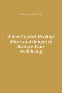 Portada de Water Crystal Healing: Music and Images to Restore Your Well-Being
