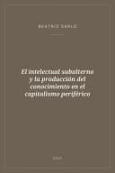 Portada de El intelectual subalterno y la producción del conocimiento en el capitalismo periférico