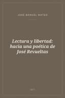 Portada de Lectura y libertad: hacia una poética de José Revueltas