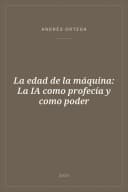 Portada de La edad de la máquina: La IA como profecía y como poder
