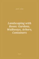 Portada de Landscaping with Roses: Gardens, Walkways, Arbors, Containers
