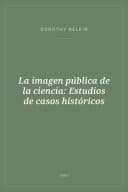 Portada de La imagen pública de la ciencia: Estudios de casos históricos