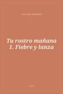 Portada de Tu rostro mañana 1. Fiebre y lanza