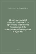 Portada de El sistema mundial moderno. Volumen I: La agricultura capitalista y los orígenes de la economía-mundo europea en el siglo XVI