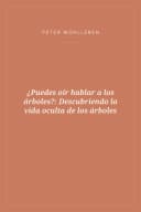 Portada de ¿Puedes oír hablar a los árboles?: Descubriendo la vida oculta de los árboles