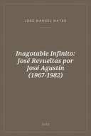 Portada de Inagotable Infinito: José Revueltas por José Agustín (1967-1982)