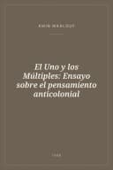 Portada de El Uno y los Múltiples: Ensayo sobre el pensamiento anticolonial