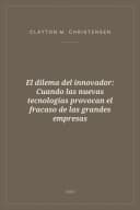 Portada de El dilema del innovador: Cuando las nuevas tecnologías provocan el fracaso de las grandes empresas