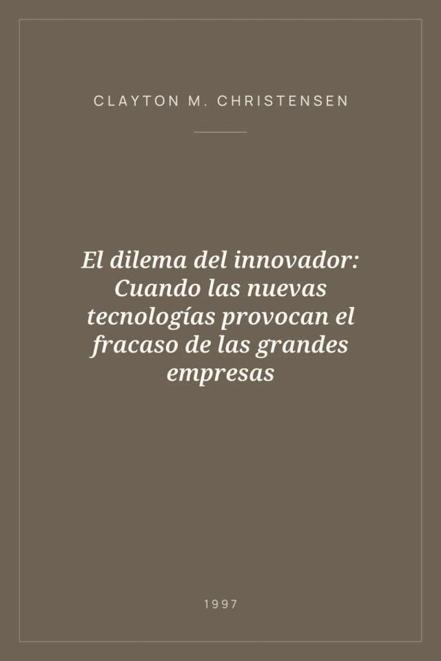 Portada de El dilema del innovador: Cuando las nuevas tecnologías provocan el fracaso de las grandes empresas